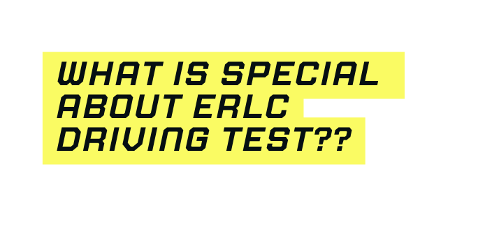 what is special About erlc driving test